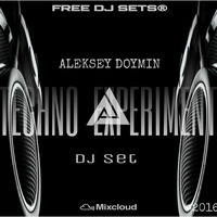 Aleksey Doymin - TECHNO EXPERIMENT Dj Set [FREE DJ SETS] 11.04.2016 by Aleksey  Doymin