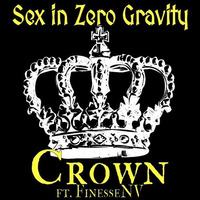 Sex in Zero Gravity - Crown (feat. FinesseNV) by GOAThive