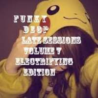 Funky De3p &quot; Late Sessions Volume 7 &quot; (Funky De3p Electrifiying Edition) by Funky De3p