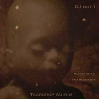 Teardrop Adirim by DJ not-I