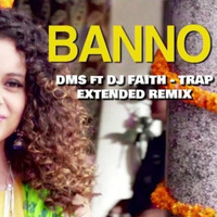 Banno Trap Mix (Extended) - DMS Ft. Dj Faith by DJ FAITH 