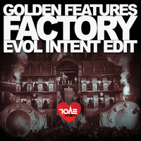 Golden Features - Factory (Evol Intent Edit) by Evol Intent