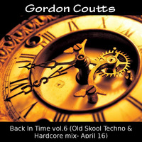 Gordon Coutts- Back In Time vol.6 (Old Skool Techno & Hardcore mix April 16) by gordoncoutts@hotmail.com