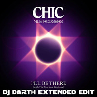 CHIC FT. NILE RODGERS - I'll Be There (DJ Darth Extended Edit) by DJ Darth