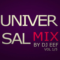 UNIVERSAL MIX BY DJ EEF VOL 1/5