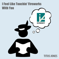 I Feel Like Touchin' Fireworks With You by Michael Adcock