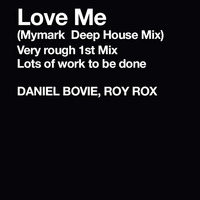 Love Me - Daniel Bovie & Roy Rox Feat Nelson(MY Mark Deep House Rough Demo ) by MyMark