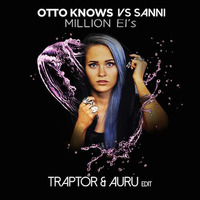 Sanni vs Otto Knows - Million EI's (Traptor &amp; Auru Mashup) by DJ Traptor