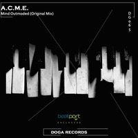 DG065 A.C.M.E. - Mind Outmoded (Original Mix) [DOGA RECORDS] by Doga Records