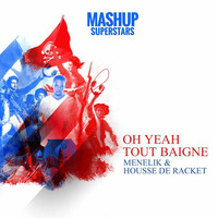 Oh Yeah tout baigne by Mashup Superstars