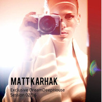 Matt Karhak - Exclusive DreamDeepHouse Session 02/16 by Haimm Heer