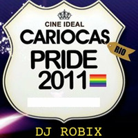 CARIOCAS PRIDE 2011 - ROBIX by Deejay Robix