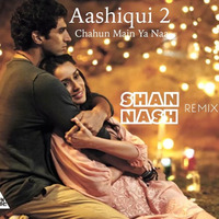 Aashiqui 2 - Chahun Main Ya Naa (Shan Nash Goa Remix) FREE DOWNLOAD by Shan Nash