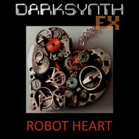 Darksynth FX - Robot Heart by Darksynth FX