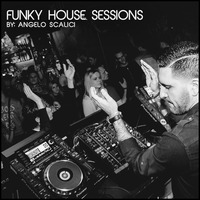 Angelo Scalici - Funky House Sessions Series (Traxsource Get Louder in April 2016 Chart) by Angelo Scalici