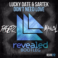 Lucky Date &amp; Sartek - Don't Need Love (Ragerz &amp; Manu3L Bootleg) by Ragerz