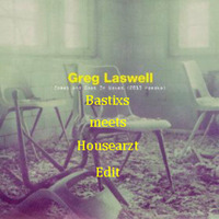 Greg Laswell - Comes And Goes (Bastixs Meets Housearzt Edit) by Bastixs
