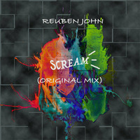 SCREAM (ORIGINAL MIX) by Reuben John
