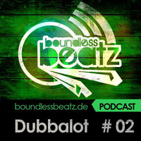Boundless Beatz Podcast #2 - Dubbalot by Dubbalot