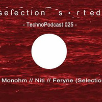 Selection Sorted TechnoPodcast 025 - Ahrkitekt Monohm by Selection Sorted TechnoPodcast
