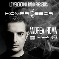 Kompressor - ﻿Interview & dj set by ANDREA ROMA (With exclusive promo) by LowerGround Radio