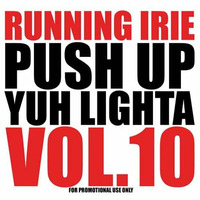 PUSH UP YUH LIGHTA VOL.10 - RUNNING IRIE SOUND by RUNNING IRIE SOUND