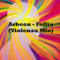 Arbeen - Follia (Violenza Mix) by Arbeen