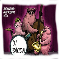 The Blunted Jazz Sessions Vol 1 by DJ Bacon