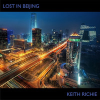Keith Richie - Lost In Beijing (Single Version - Synthwave) by Keith Richie
