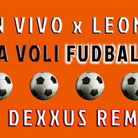 In Vivo x Leon - Ona Voli Fudbalere (DJ DEXXUS REMIX) by DjDexxus