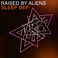 Sleep Dep by Raised by Aliens
