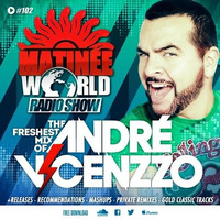André Vicenzzo@Matinée World Radio Show 102 Extended version!!! by André Vicenzzo
