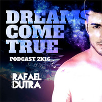 Dreams Come True @ Rafael Dutra Podcast 2k16 by Rafael Dutra