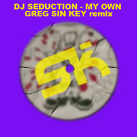 DJ SEDUCTION - MY OWN (GREG SIN KEY remix) [clip] by Greg Sin Key