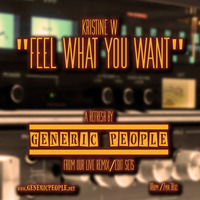 Kristine W - Feel What You Want (GENERIC PEOPLE refresh) by Generic People