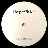Deep with Me - Mixed by DJ Harmony by Deejay Harmony