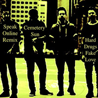 Hard Drugs Fake Love (Hard To Fake Mix) Cemetery Sun by Speak Online