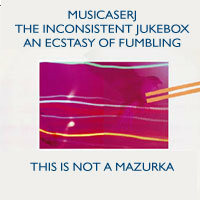This Is Not A Mazurka by The Inconsistent Jukebox