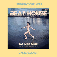 Beat House Episode #31 by Iván Glez