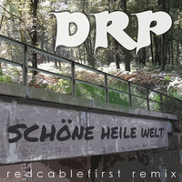 DRP - Schöne Heile Welt (redcablefirst Remix) by redcablefirst