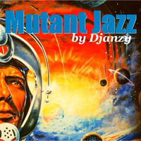 Djanzy - Mutant Jazz (Sunday Joint) by Blogrebellen