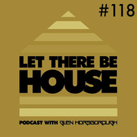LTBH podcast with Glen Horsborough #118 by Let There Be House