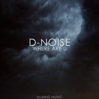 Where Are U (Original Mix) by D-Noise