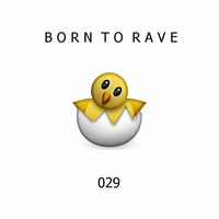 RaverZ present Born to Rave 029 by RaverZ