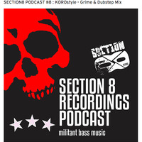 Section 8 Podcast #8 : KOROstyle - Grime &amp; Dubstep Mix by KOROstyle