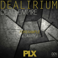 PLX004 - Dealirium - Dead Empire EP (Release 16/04/15)