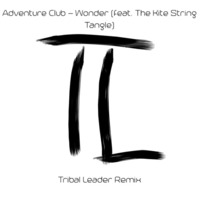 Adventure Club - Wonder (feat. The Kite String Tangle) (Tribal Leader Remix) by Tribal-Leader