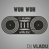 DJ Vladu - WUH WUH by Vladu 82