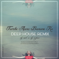 Tumhe Apna Banane Ka (Deep House Remix) DJ SID &amp; DJ AZIM by Dj Sid & Dj Azim