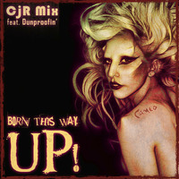 CjR Mix feat Dunproofin - Born This Way Up by CjR Mix